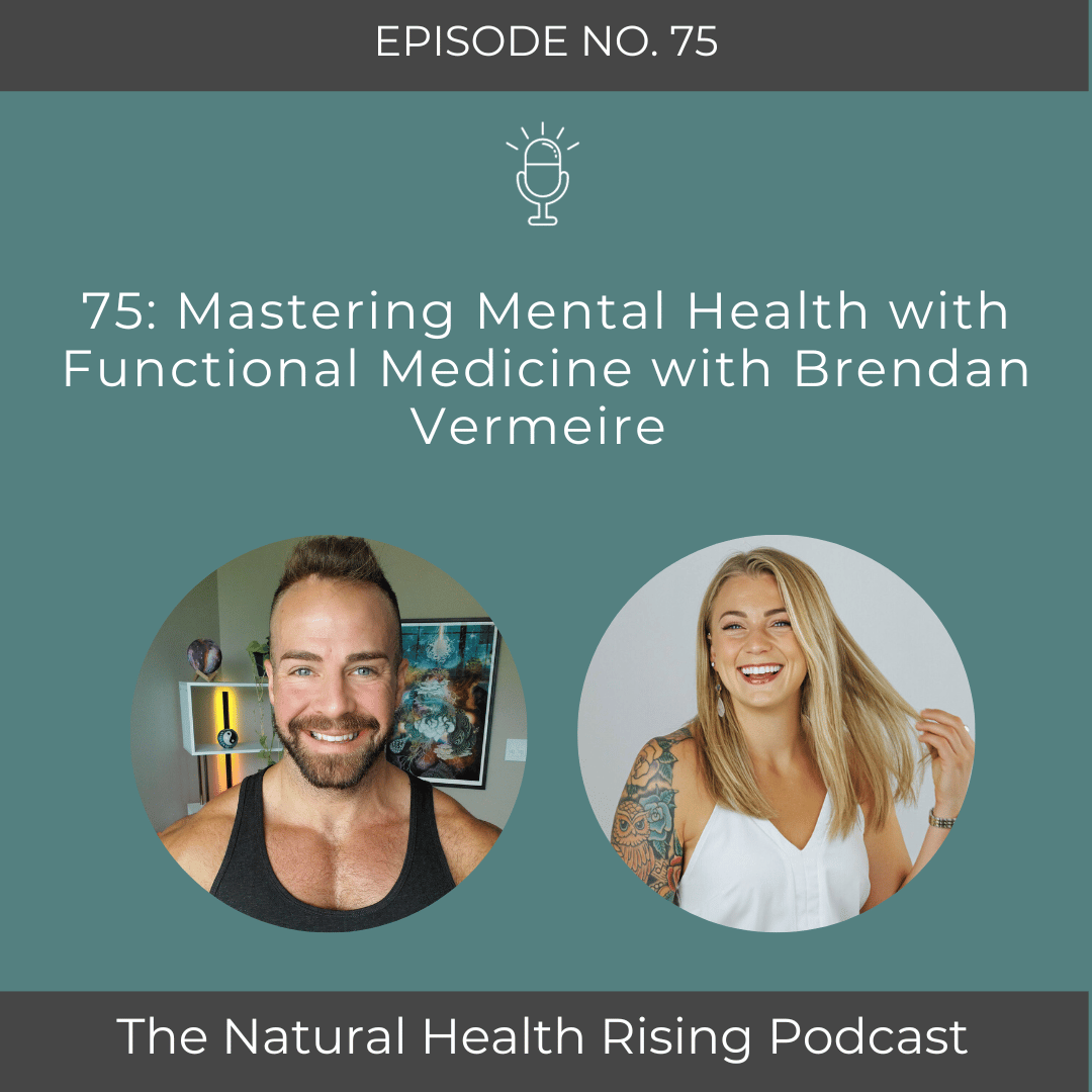 75: Mastering Mental Health with Functional Medicine with Brendan Vermeire 