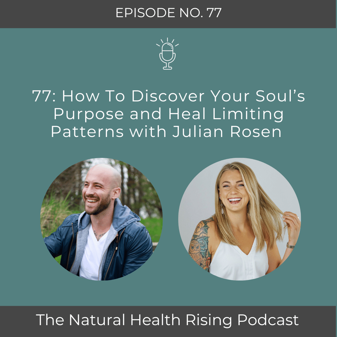 77: How To Discover Your Soul’s Purpose and Heal Limiting Patterns with Julian Rosen 
