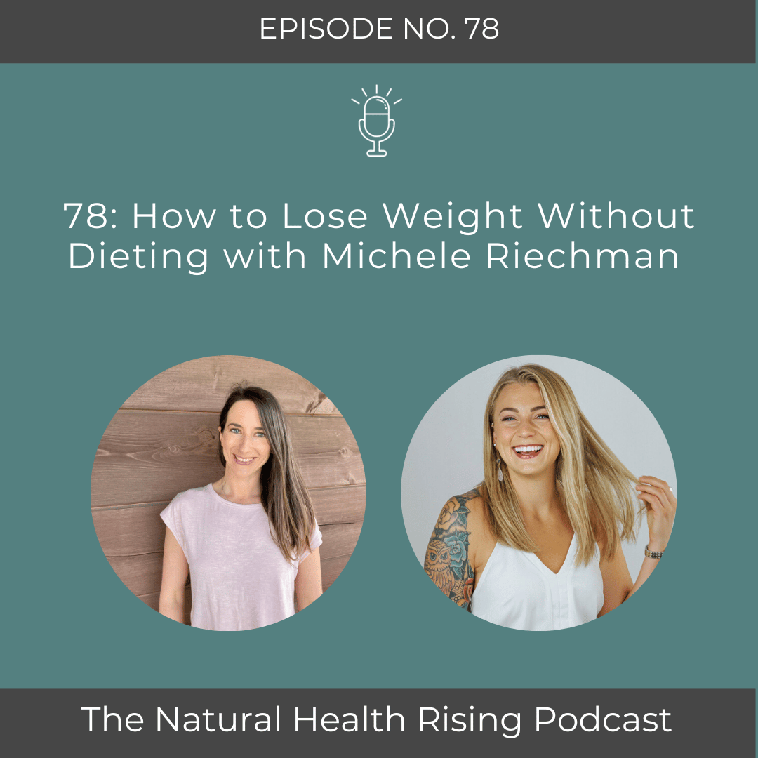 78: How to Lose Weight Without Dieting with Michele Riechman 