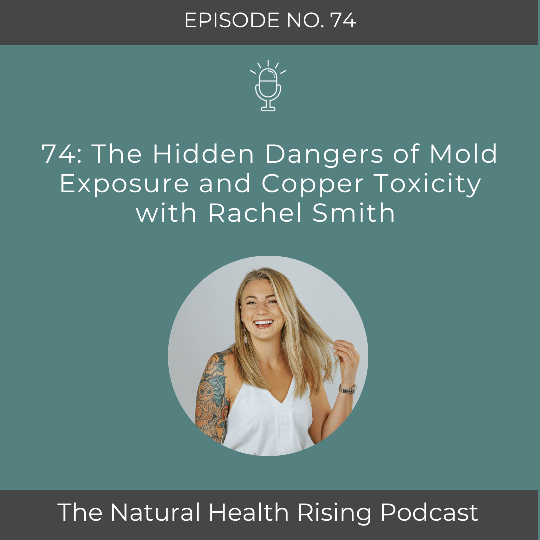 Episode 74 The Hidden Dangers of Mold Exposure and Copper Toxicity with Rachel Smith 