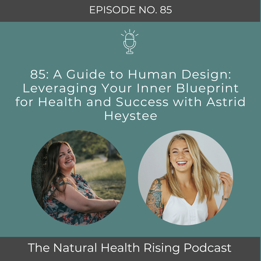 85 A Guide to Human Design Leveraging Your Inner Blueprint for Health and Success with Astrid Heystee