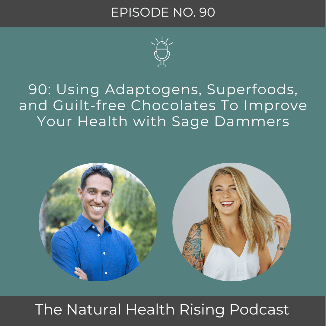 90: Using Adaptogens, Superfoods, and Guilt-free Chocolates To Improve Your Health with Sage Dammers