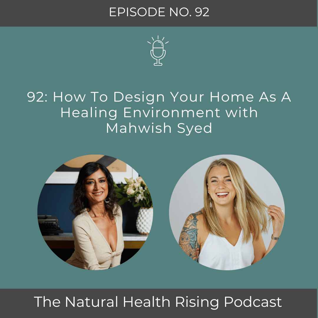 92: How To Design Your Home As A Healing Environment with Mahwish Syed