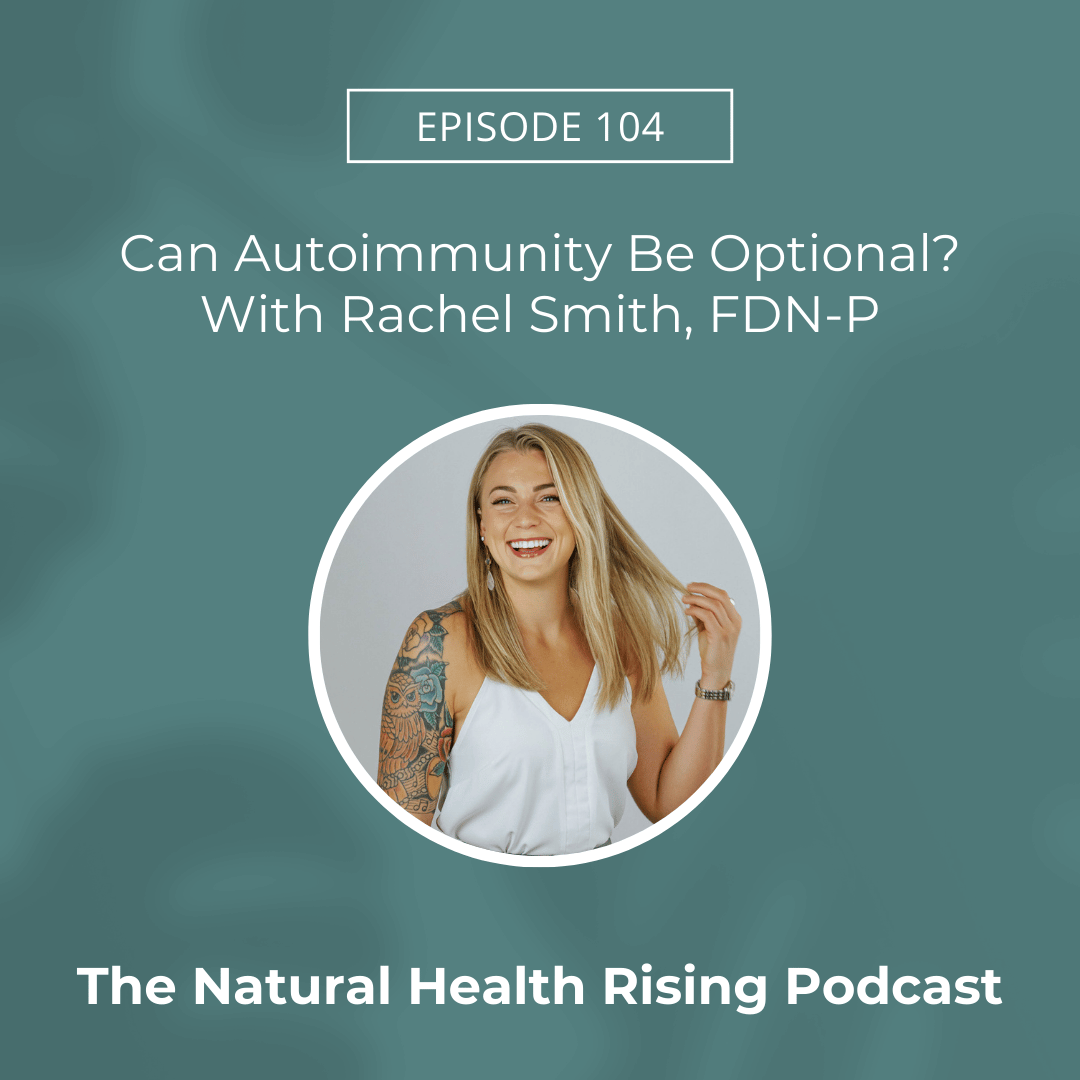 Can Autoimmunity Be Optional? With Rachel Smith, FDN-P